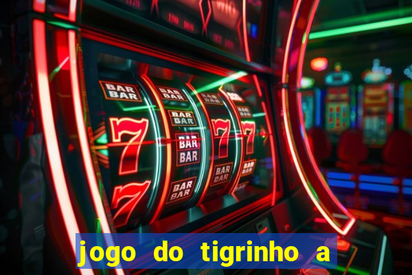 jogo do tigrinho a partir de r$ 5